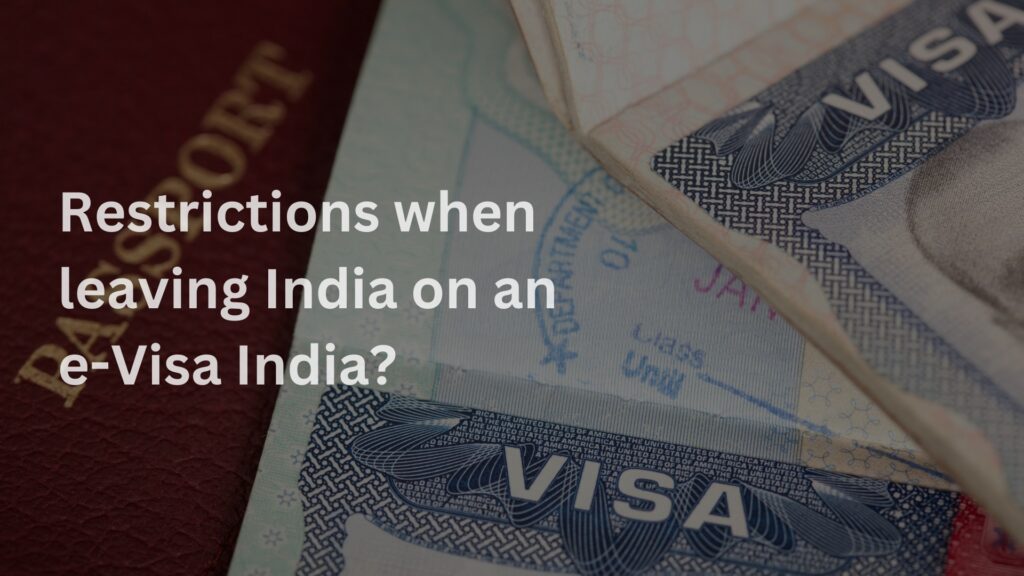 Navigating Departure: Restrictions to Keep in Mind when Leaving India on an e-Visa
